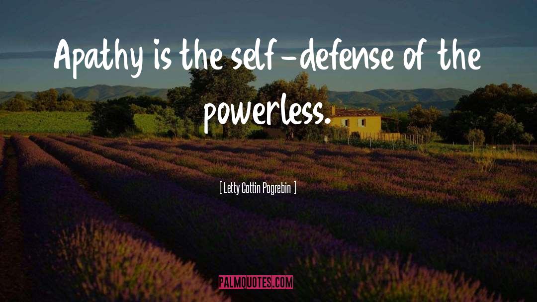 Letty Cottin Pogrebin Quotes: Apathy is the self-defense of