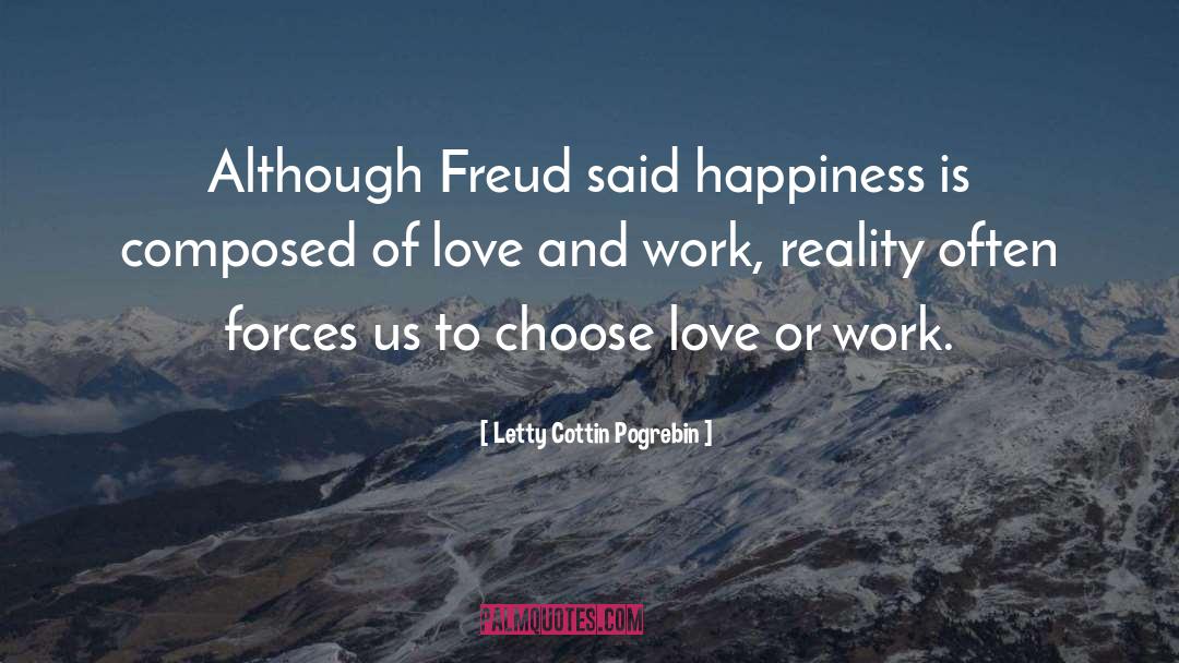 Letty Cottin Pogrebin Quotes: Although Freud said happiness is