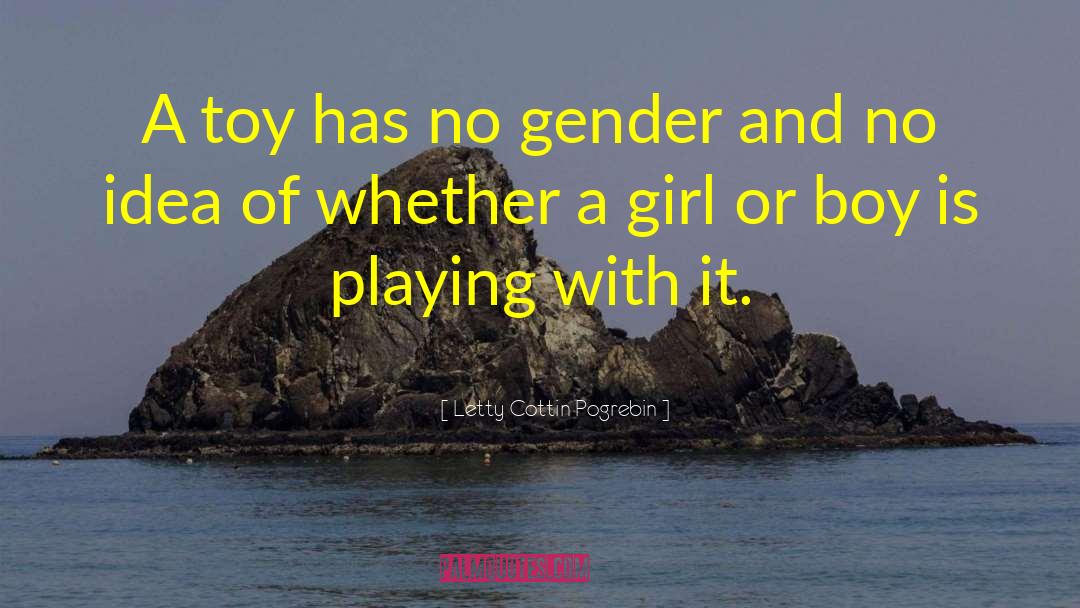 Letty Cottin Pogrebin Quotes: A toy has no gender