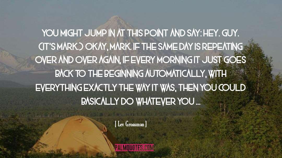 Lev Grossman Quotes: You might jump in at