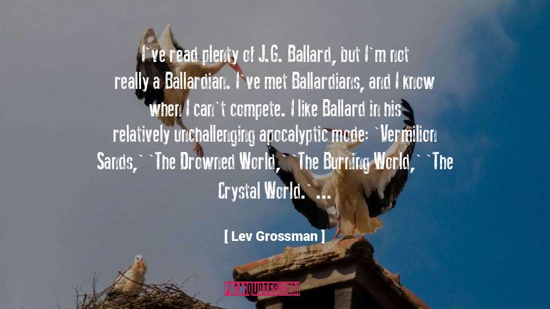 Lev Grossman Quotes: I've read plenty of J.G.