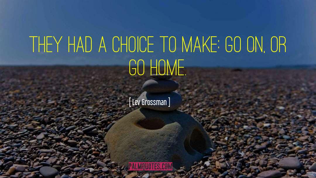 Lev Grossman Quotes: They had a choice to