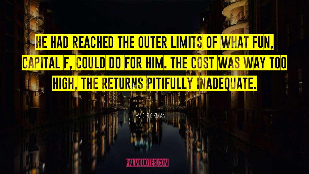 Lev Grossman Quotes: He had reached the outer