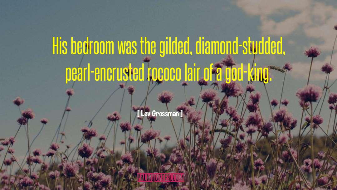 Lev Grossman Quotes: His bedroom was the gilded,