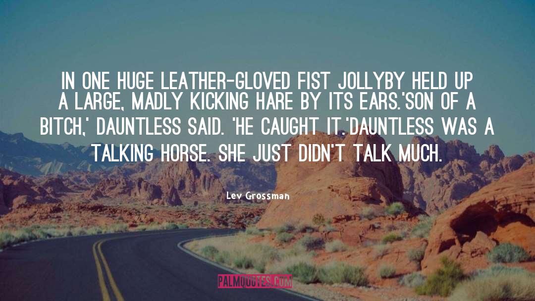 Lev Grossman Quotes: In one huge leather-gloved fist