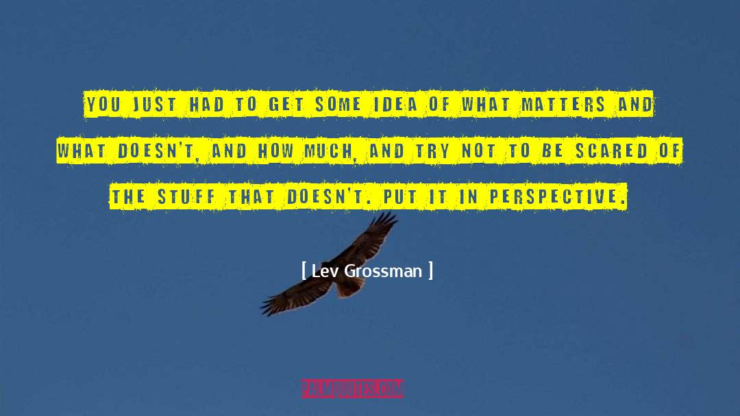 Lev Grossman Quotes: You just had to get