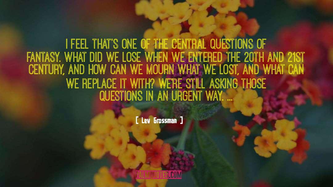 Lev Grossman Quotes: I feel that's one of