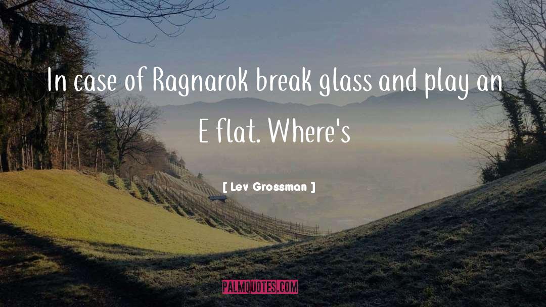 Lev Grossman Quotes: In case of Ragnarok break