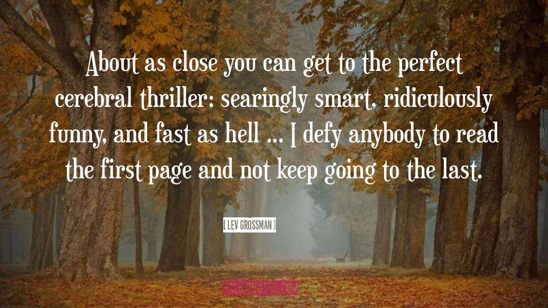 Lev Grossman Quotes: About as close you can