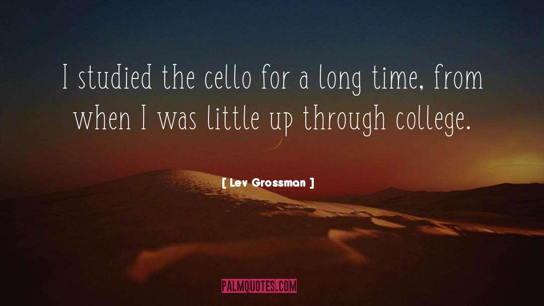 Lev Grossman Quotes: I studied the cello for
