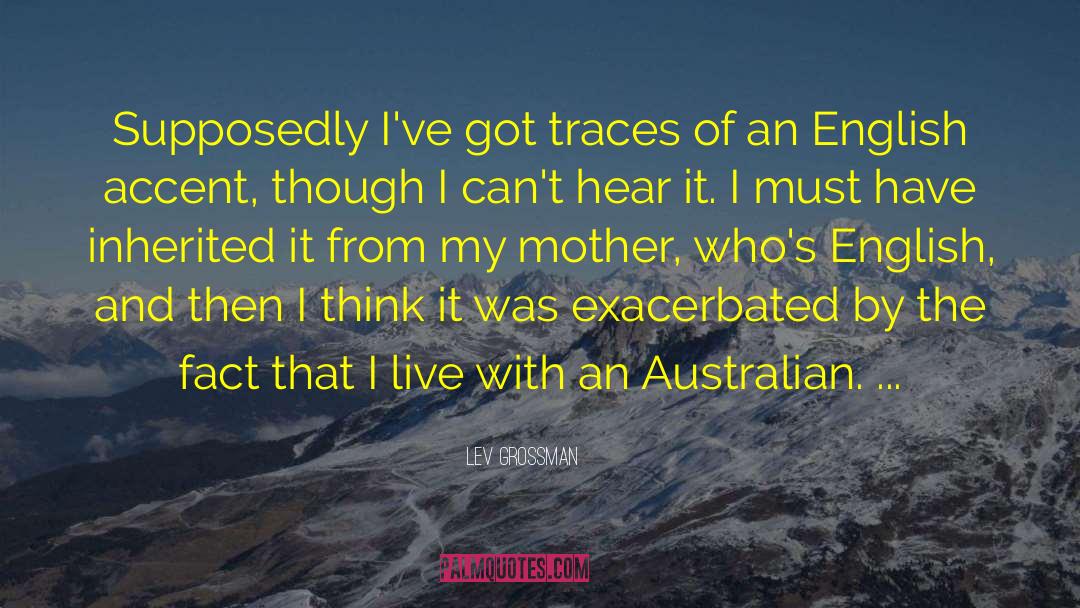 Lev Grossman Quotes: Supposedly I've got traces of