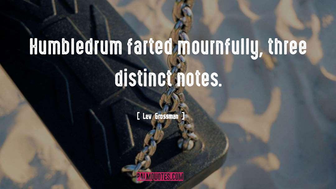 Lev Grossman Quotes: Humbledrum farted mournfully, three distinct