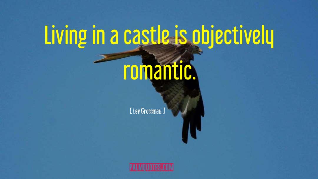 Lev Grossman Quotes: Living in a castle is