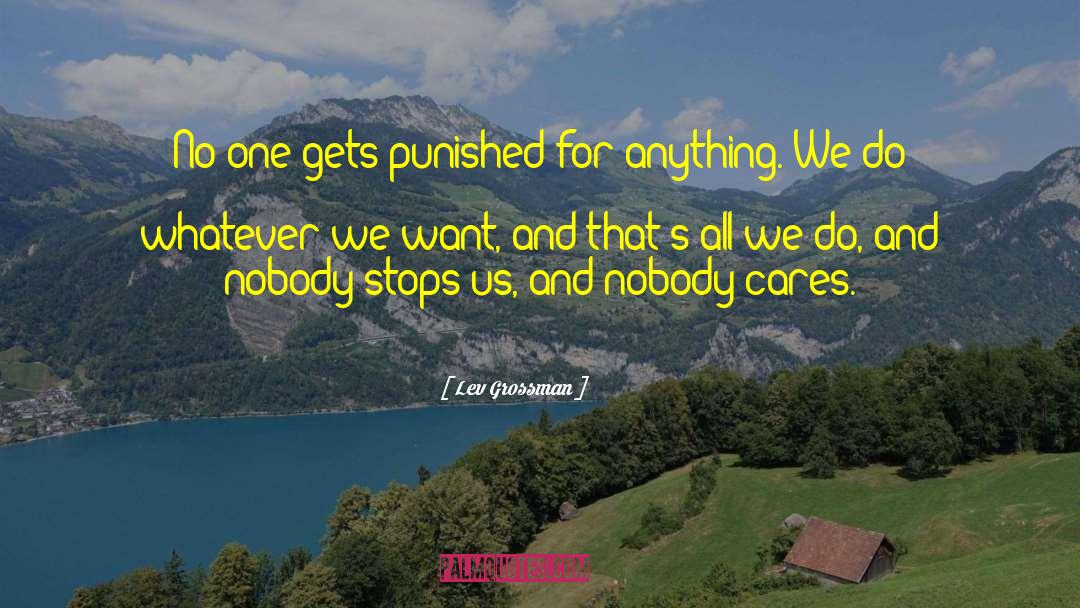 Lev Grossman Quotes: No one gets punished for