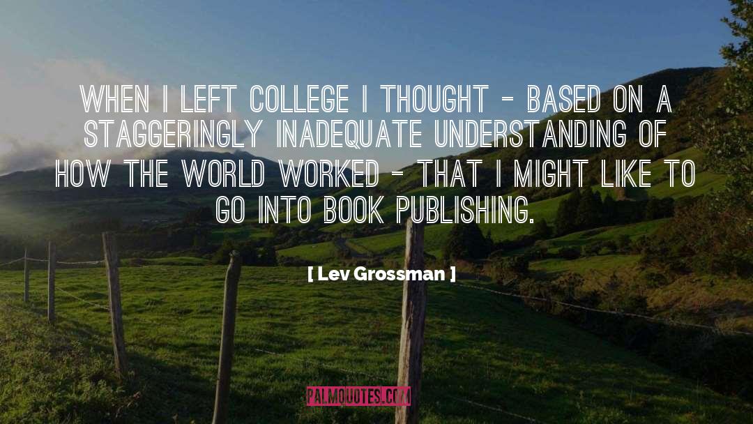 Lev Grossman Quotes: When I left college I