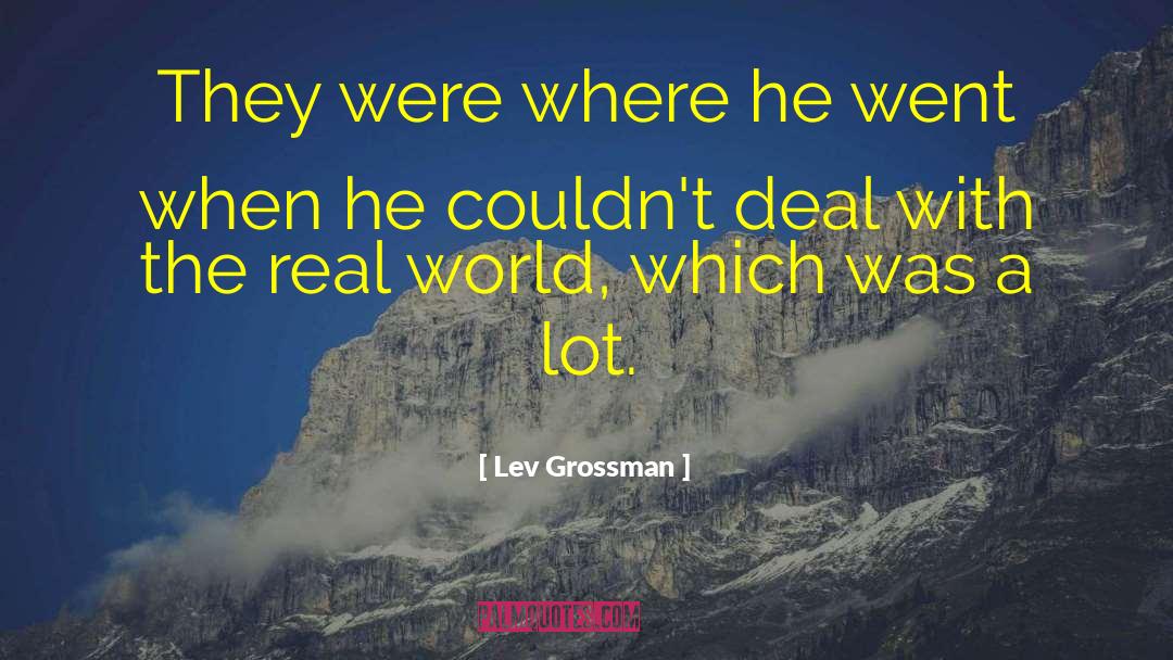 Lev Grossman Quotes: They were where he went