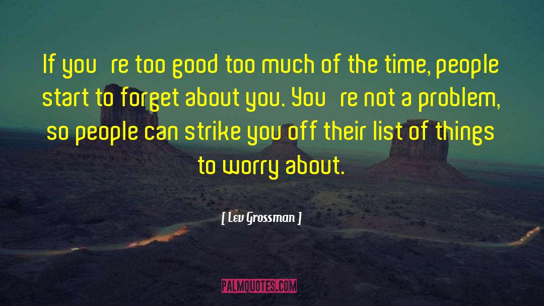 Lev Grossman Quotes: If you're too good too