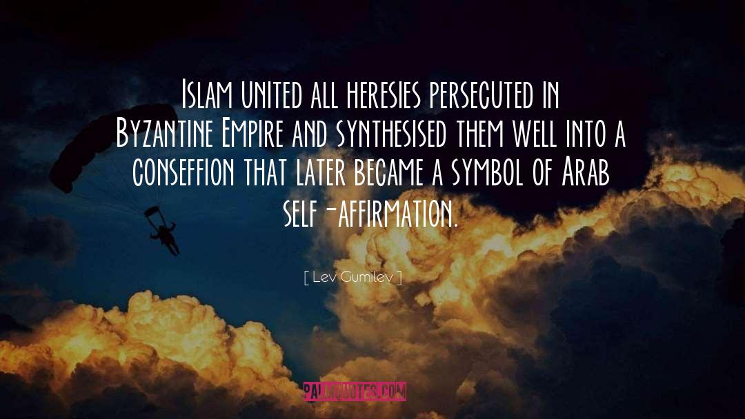 Lev Gumilev Quotes: Islam united all heresies persecuted