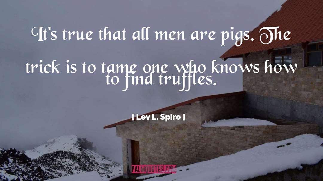 Lev L. Spiro Quotes: It's true that all men
