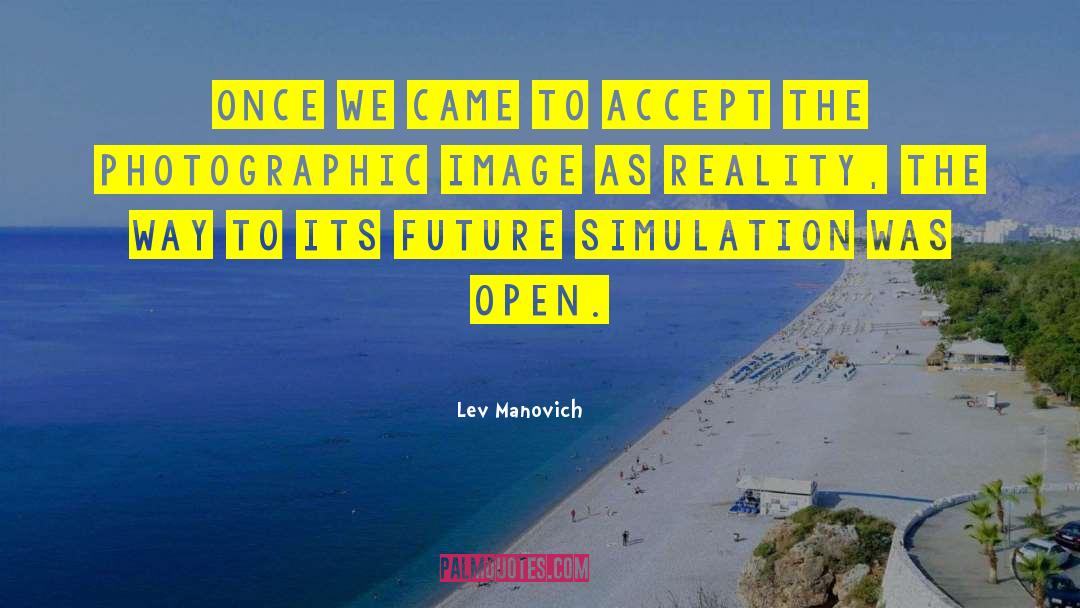 Lev Manovich Quotes: Once we came to accept