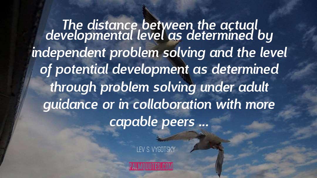 Lev S. Vygotsky Quotes: The distance between the actual