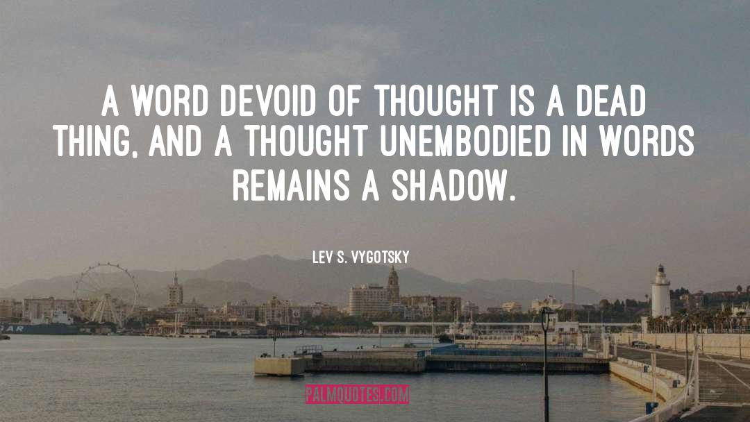 Lev S. Vygotsky Quotes: A word devoid of thought