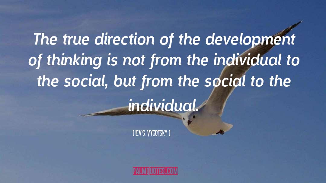 Lev S. Vygotsky Quotes: The true direction of the