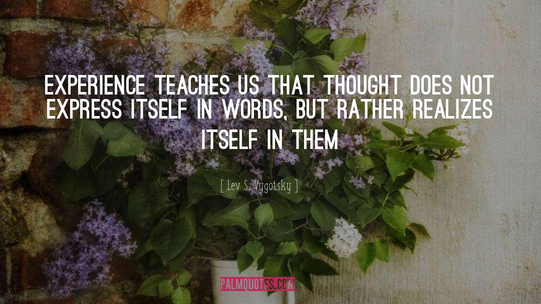 Lev S. Vygotsky Quotes: Experience teaches us that thought
