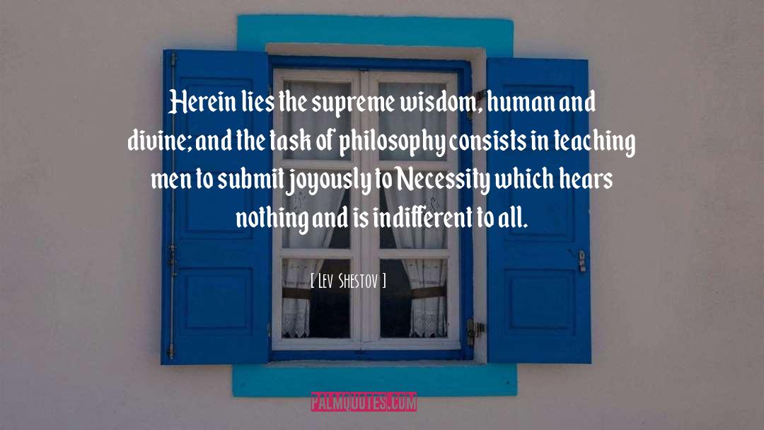 Lev Shestov Quotes: Herein lies the supreme wisdom,