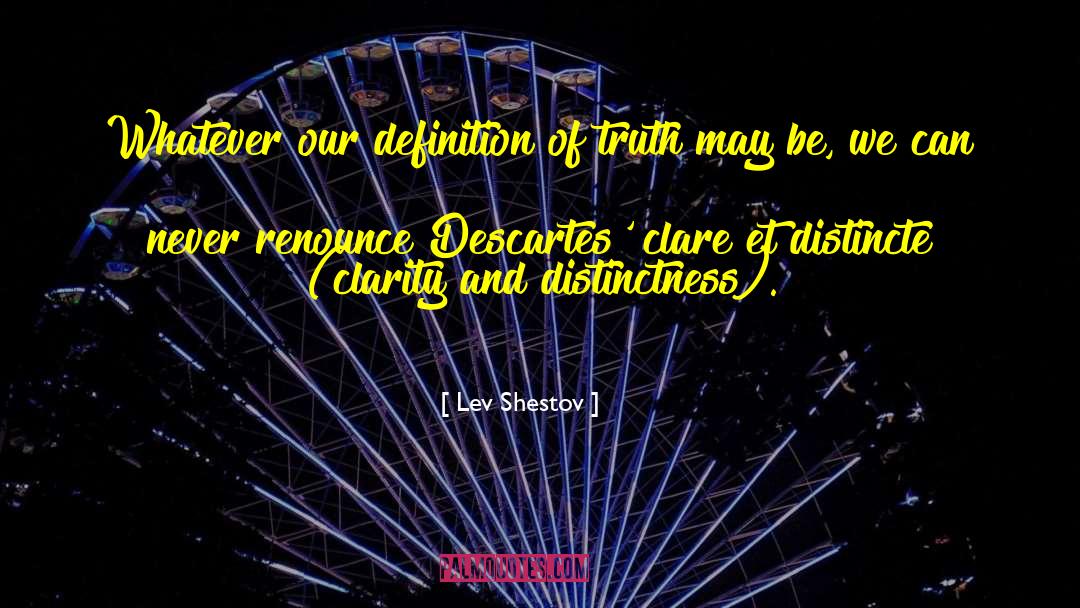 Lev Shestov Quotes: Whatever our definition of truth