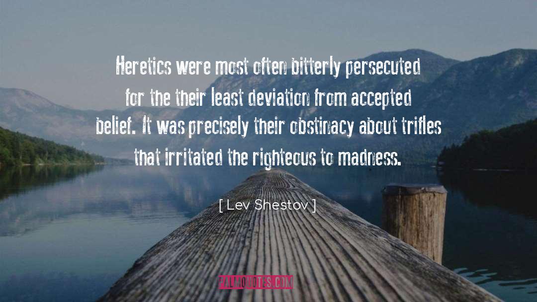 Lev Shestov Quotes: Heretics were most often bitterly