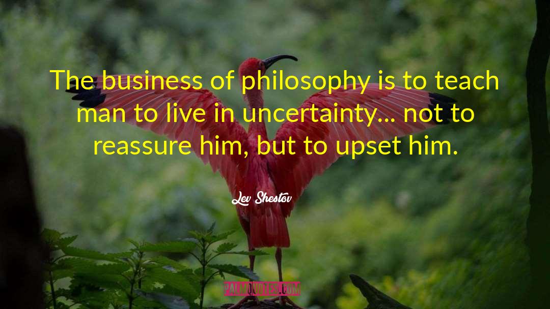Lev Shestov Quotes: The business of philosophy is