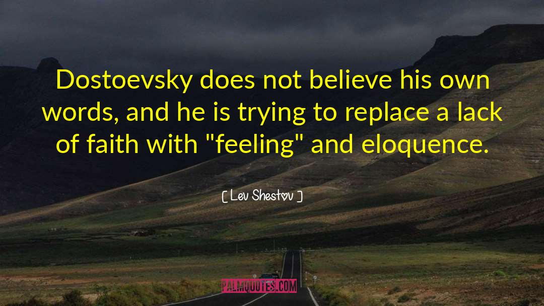 Lev Shestov Quotes: Dostoevsky does not believe his