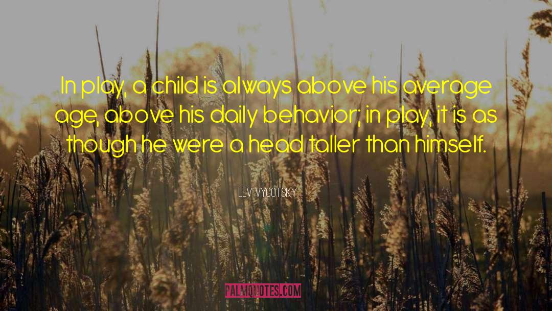 Lev Vygotsky Quotes: In play, a child is
