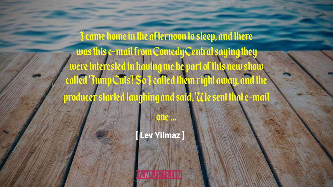 Lev Yilmaz Quotes: I came home in the
