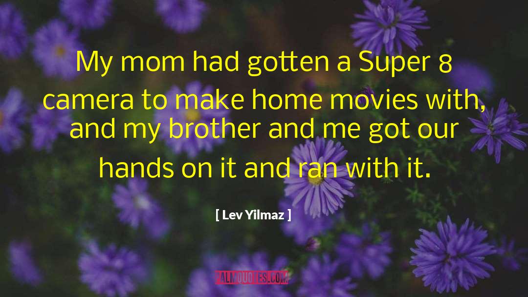 Lev Yilmaz Quotes: My mom had gotten a