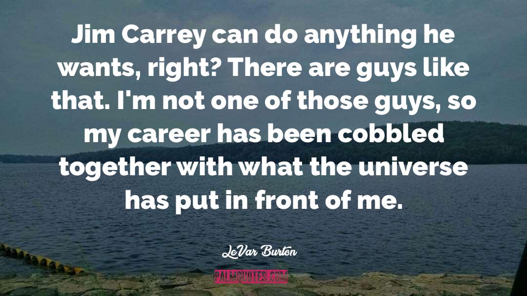 LeVar Burton Quotes: Jim Carrey can do anything