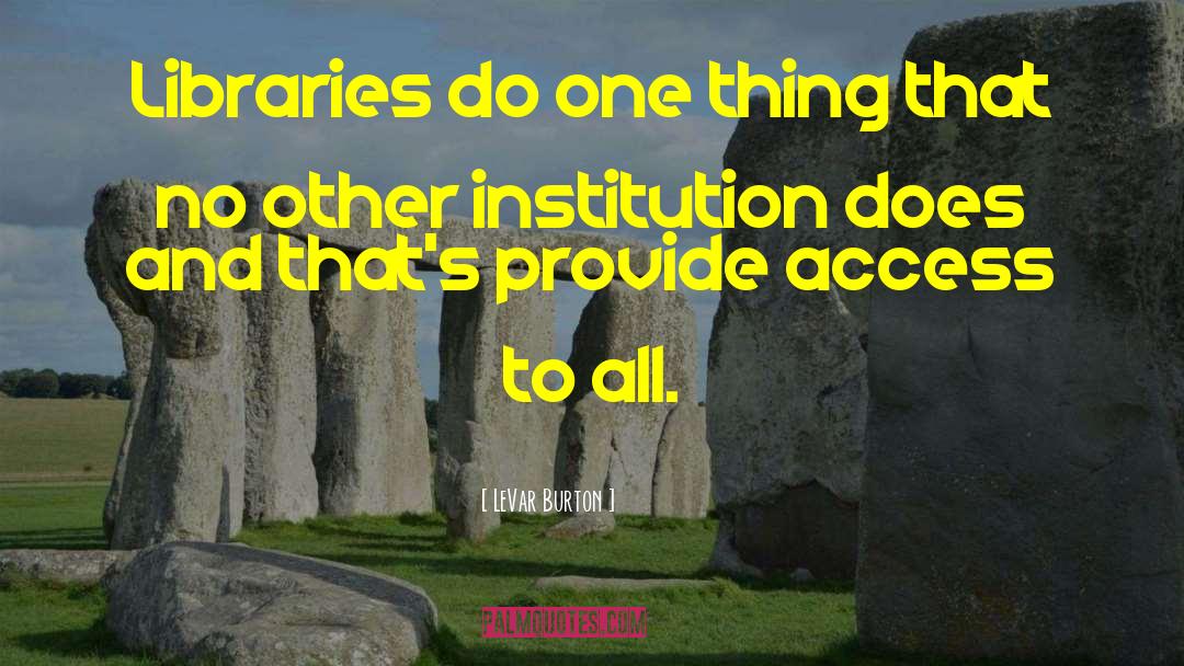 LeVar Burton Quotes: Libraries do one thing that