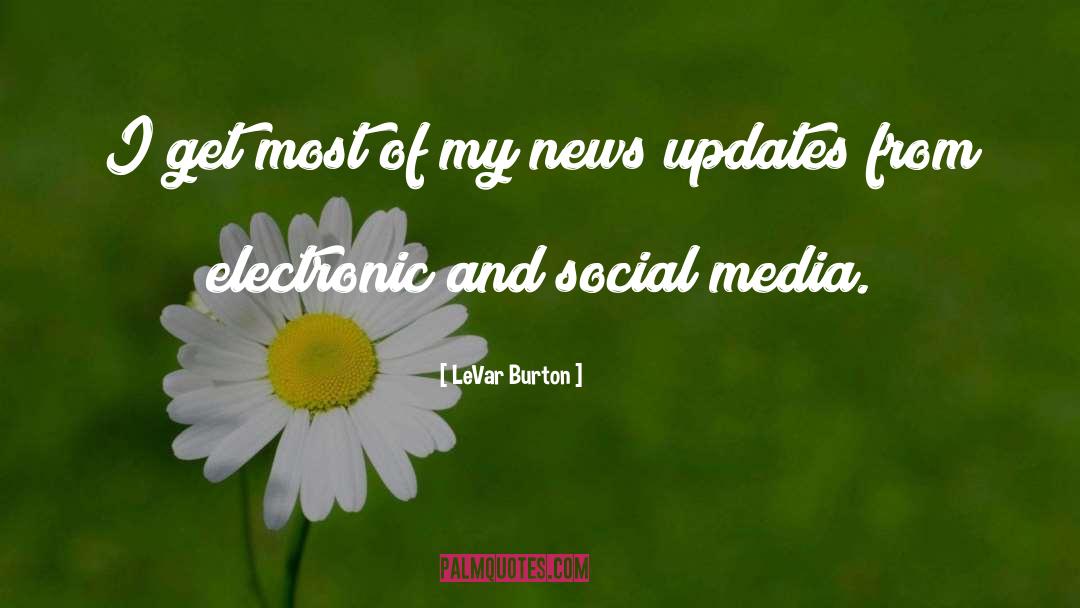 LeVar Burton Quotes: I get most of my