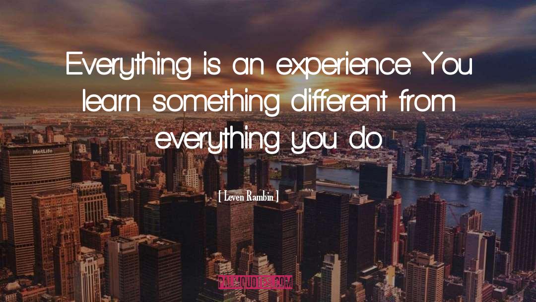 Leven Rambin Quotes: Everything is an experience. You