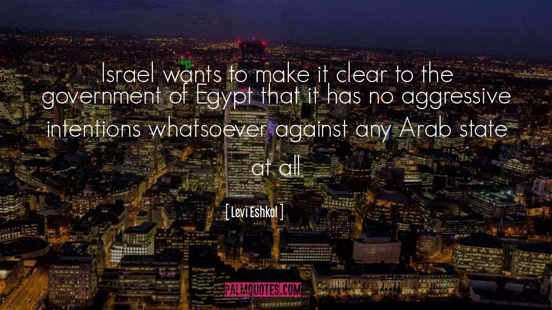Levi Eshkol Quotes: Israel wants to make it