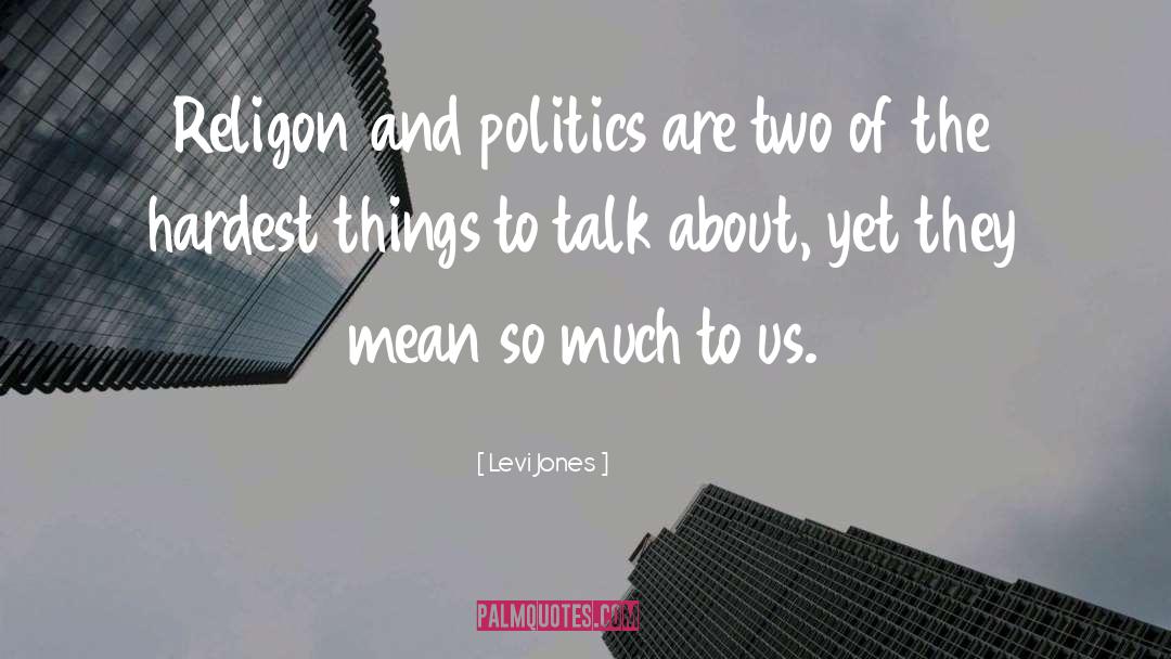 Levi Jones Quotes: Religon and politics are two