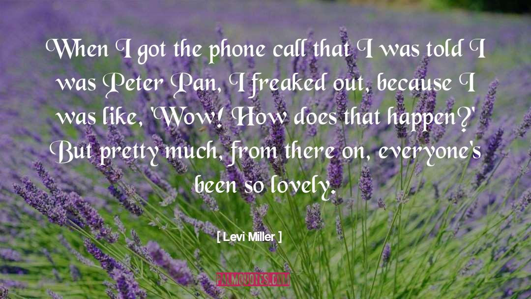 Levi Miller Quotes: When I got the phone