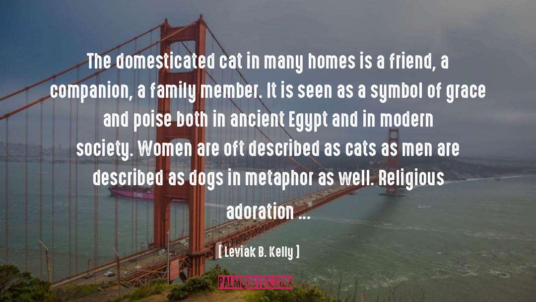 Leviak B. Kelly Quotes: The domesticated cat in many