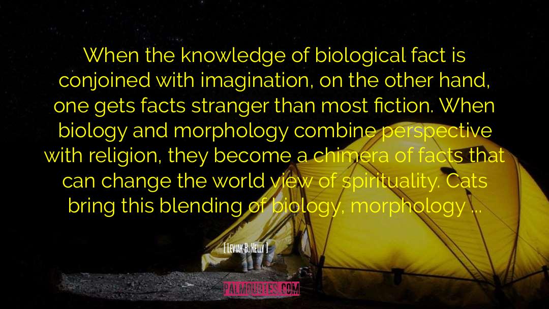 Leviak B. Kelly Quotes: When the knowledge of biological