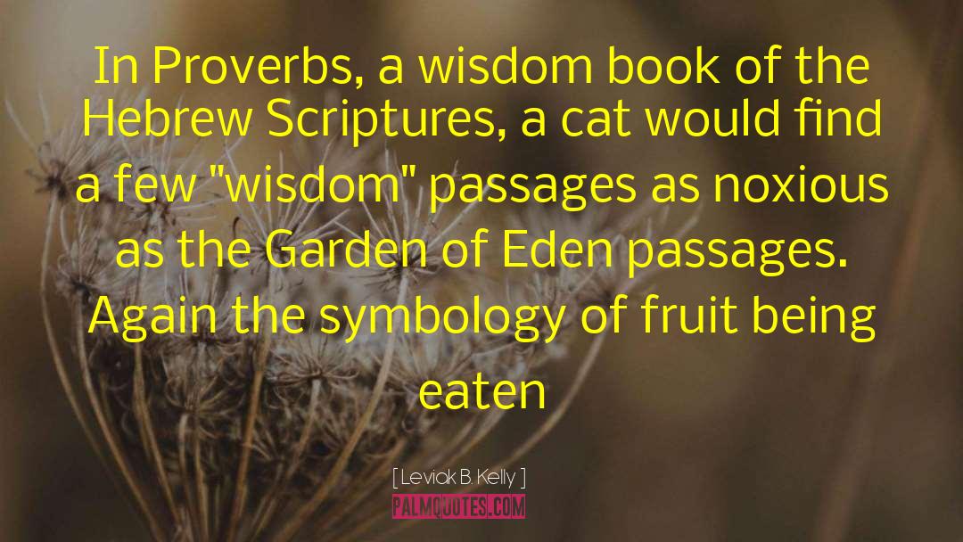 Leviak B. Kelly Quotes: In Proverbs, a wisdom book