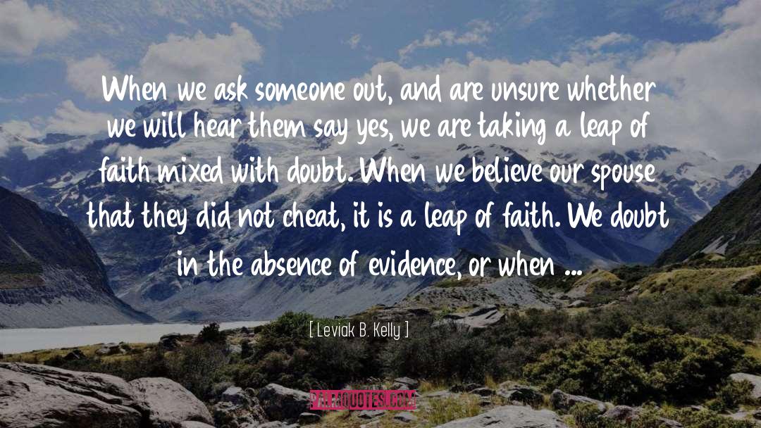 Leviak B. Kelly Quotes: When we ask someone out,