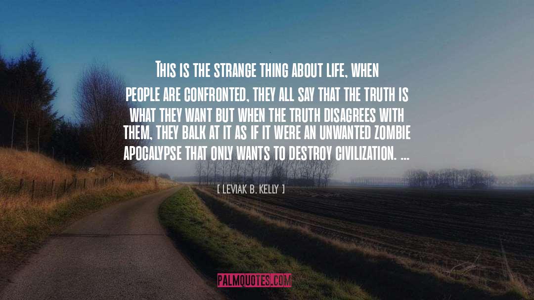 Leviak B. Kelly Quotes: This is the strange thing