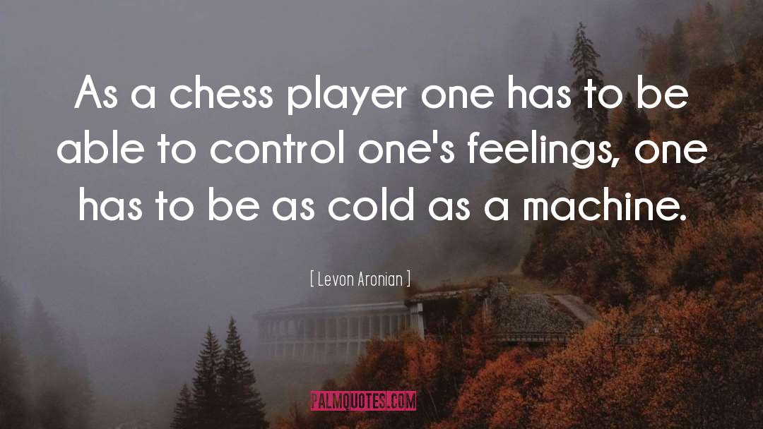 Levon Aronian Quotes: As a chess player one