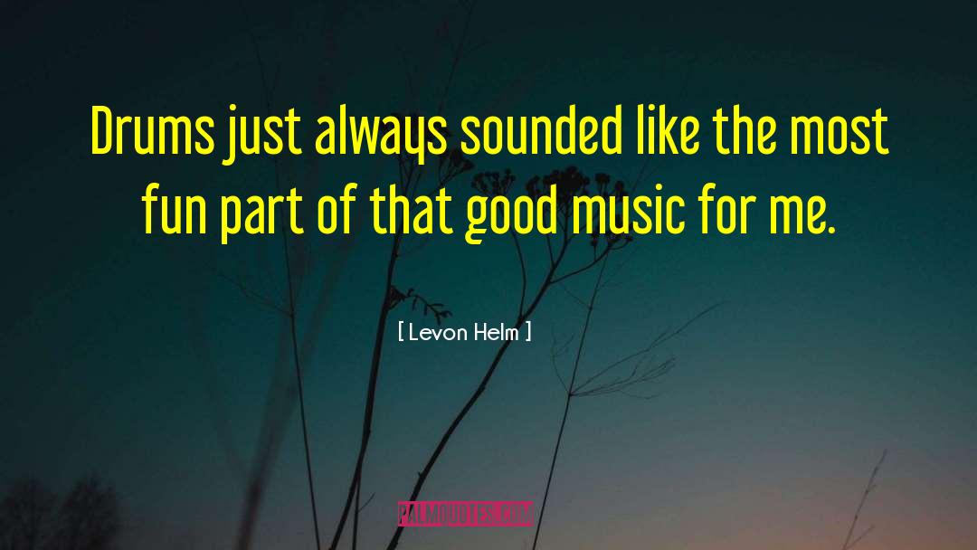 Levon Helm Quotes: Drums just always sounded like